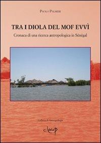 Tra i Diola del MofEvvì. Cronaca di una ricerca antropologica in Sénégal - Paolo Palmeri - Libro CLEUP 2008, Antropologia | Libraccio.it