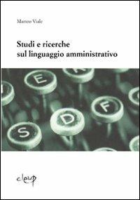 Studi e ricerche sul linguaggio amministrativo - Matteo Viale - Libro CLEUP 2008, Glottologia, linguistica, lingue e letterature straniere | Libraccio.it