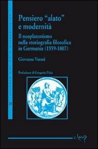 Pensiero alato e modernità. Il neoplatonismo nella storiografia filosofica in Germania (1559-1807) - Giovanna Varani - Libro CLEUP 2008, La filosofia e il suo passato | Libraccio.it