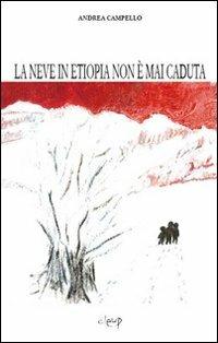 La neve in Etiopia non è mai caduta - Andrea Campello - Libro CLEUP 2008, Varia | Libraccio.it
