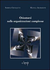 Orientarsi nelle organizzazioni complesse - Sabrina Cipolletta, Manola Alfredetti - Libro CLEUP 2008, Scienze psicologiche | Libraccio.it