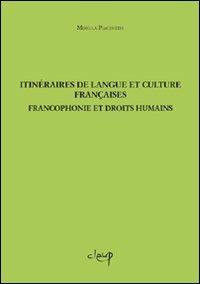 Itinéraires de langue et culture françaises. Froncofonie et droits humains - Mirella Piacentini - Libro CLEUP 2009, Glottologia, linguistica, lingue e letterature straniere | Libraccio.it