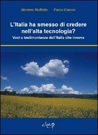 L' Italia ha smesso di credere nell'alta tecnologia? Voci e testimonianze dell'Italia che innova - Moreno Muffatto, Paolo Giacon - Libro CLEUP 2008 | Libraccio.it