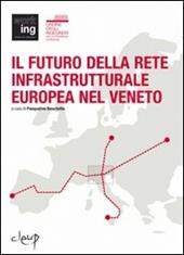Il futuro della rete infrastrutturale europea nel Veneto. Atti del Convegno (Padova, 16 febbraio 2007)