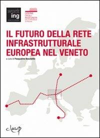 Il futuro della rete infrastrutturale europea nel Veneto. Atti del Convegno (Padova, 16 febbraio 2007)  - Libro CLEUP 2009, Ingegneria civile e architettura | Libraccio.it