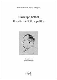 Giuseppe Bettiol. Una vita tra diritto e politica - Raffaella Bettiol, Bruno Pellegrino - Libro CLEUP 2009, Scienze giuridiche | Libraccio.it