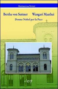 Bertha von Suttner, Wangari Maathai. Donne Nobel per la pace - Mariateresa Sivieri - Libro CLEUP 2011, Varia | Libraccio.it