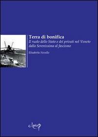 Terra di bonifica. L'azione dello Stato e dei privati nel Veneto dalla Serenissima al fascismo - Elisabetta Novello - Libro CLEUP 2009, Scienze storiche | Libraccio.it