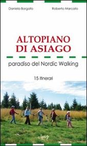 Altopiano di Asiago. Paradiso del Nordic Walking. 15 itinerari