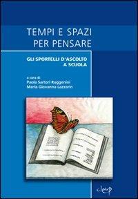 Tempi e spazi per pensare. Gli sportelli d'ascolto a scuola  - Libro CLEUP 2009, Scienze dell'educazione | Libraccio.it