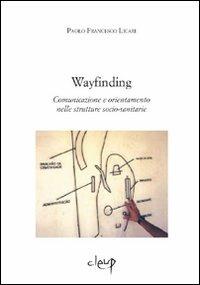 Way finding. Comunicazione e orientamento nelle strutture socio-sanitarie - Paolo F. Licari - Libro CLEUP 2009, Scienze sociali | Libraccio.it