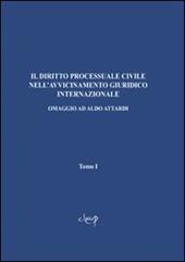 Il diritto processuale civile nell'avvicinamento giuridico internazionale. Omaggio ad Aldo Attardi