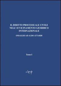 Il diritto processuale civile nell'avvicinamento giuridico internazionale. Omaggio ad Aldo Attardi  - Libro CLEUP 2009, Scienze giuridiche | Libraccio.it