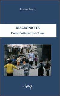 Diacronicità. Ponte Sottomarina/Cina. Ediz. italiana e inglese - Luigina Bigon - Libro CLEUP 2009, Poesia | Libraccio.it
