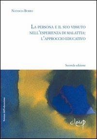 La persona e il suo vissuto dell'esperienza di malattia. L'approccio educativo - Natascia Bobbo - Libro CLEUP 2009, Scienze dell'educazione | Libraccio.it