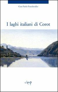 I laghi italiani di Corot - Gian Paolo Prandstraller - Libro CLEUP 2010, Narrativa | Libraccio.it