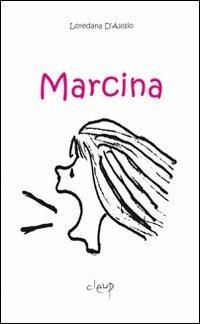 Marcina - Loredana D'Alesio - Libro CLEUP 2009, Narrativa | Libraccio.it
