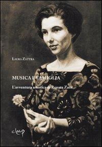 Musica e famiglia. L'avventura artistica di Renata Zatti - Laura Zattra - Libro CLEUP 2010, Musica. Discipline dello spettacolo | Libraccio.it
