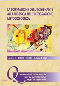 La formazione dell'insegnante alla ricerca nell'integrazione metodologica  - Libro CLEUP 2009, Quaderni di labor. formazione insegnanti | Libraccio.it