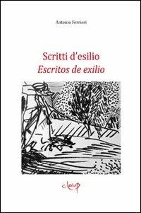 Scritti d'esilio-Escritos de exilio - Antonio Ferrieri - Libro CLEUP 2009, Poesia | Libraccio.it