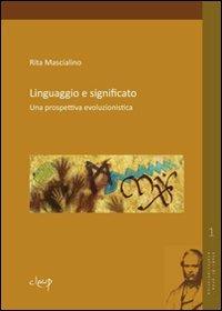 Linguaggio e significato. Una prospettiva evoluzionistica - Rita Mascialino - Libro CLEUP 2009, Studi di area evoluzionistica | Libraccio.it