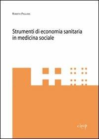 Strumenti di economia sanitaria in medicina sociale - Roberto Pagliara - Libro CLEUP 2010, Scienze mediche | Libraccio.it
