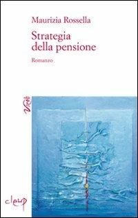 Strategia della pensione - Maurizia Rossella - Libro CLEUP 2010, Vicoli | Libraccio.it