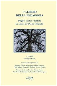 L' albero della pedagogia. Pagine scelte e lettere in onore di Diega Orlando  - Libro CLEUP 2010, Scienze dell'educazione | Libraccio.it
