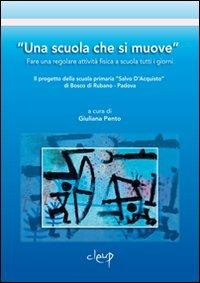 «Una scuola che si muove». Fare una regolare attività fisica a scuola tutti i giorni. Il progetto della scuola primaria «Salvo D'Acquisto» di Bosco di Rubano...  - Libro CLEUP 2010, Scienze dell'educazione | Libraccio.it