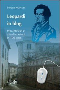 Leopardi in blog. Testi, pretesti e attualizzazioni in 100 post - Loretta Marcon - Libro CLEUP 2010, Scienze storiche.filosof.pedagog.psicolog | Libraccio.it