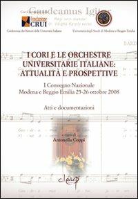 I cori e le orchestre universitarie italiane. Attualità e prospettive. Atti e documentazione del 1° Convegno Nazionale (Modena-Reggio Emilia, 25-26 ottobre 2008)  - Libro CLEUP 2010, Musica. Discipline dello spettacolo | Libraccio.it