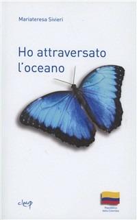 Ho attraversato l'oceano - Mariateresa Sivieri - Libro CLEUP 2010, Narrativa | Libraccio.it