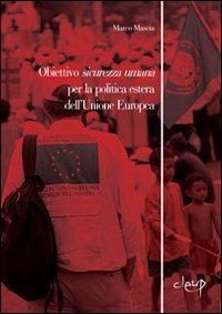 Obiettivo sicurezza umana. Per la politica estera dell'Unione Europa - Marco Mascia - Libro CLEUP 2010, Scienze politiche | Libraccio.it
