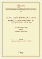 Le arti a confronto con il sacro. Metodi di ricerca e nuove prospettive di indagine interdisciplinare. Atti della Giornata di studio (Padova, 31 maggio-1 giugno 2007)