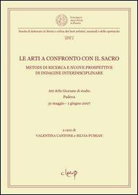 Le arti a confronto con il sacro. Metodi di ricerca e nuove prospettive di indagine interdisciplinare. Atti della Giornata di studio (Padova, 31 maggio-1 giugno 2007)  - Libro CLEUP 2009, Scuola di dottorato | Libraccio.it