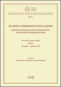 Le arti a confronto con il sacro. Metodi di ricerca e nuove prospettive di indagine interdisciplinare. Atti della Giornata di studio (Padova, 31 maggio-1 giugno 2007)  - Libro CLEUP 2009, Scuola di dottorato | Libraccio.it