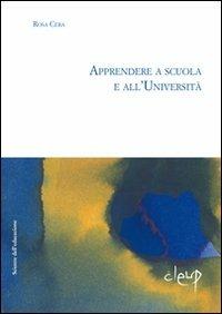 Apprendere a scuola e all'università - Rosa Cera - Libro CLEUP 2010, Scienze dell'educazione | Libraccio.it