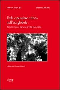 Fede e pensiero critico nell'età globale. Testimonianze per una civiltà planetaria - Franco Toscani, Stefano Piazza - Libro CLEUP 2010, Filosofia | Libraccio.it
