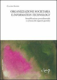 Organizzazione societaria e information technology. Semplificazione procedimentale e certezza dei rapporti giuridici - Claudia Sandei - Libro CLEUP 2010, Scienze giuridiche | Libraccio.it