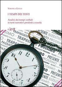 I tempi nei testi. Analisi dei tempi verbali in testi narrativi prodotti a scuola - Veronica Ujcich - Libro CLEUP 2010, Glottologia, linguistica, lingue e letterature straniere | Libraccio.it