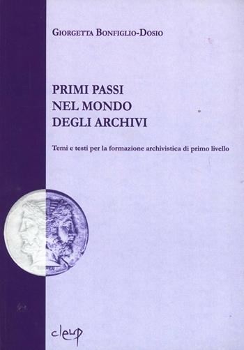 Primi passi nel mondo degli archivi. Temi e testi per la formazione archivistica di primo livello - Giorgetta Bonfiglio-Dosio - Libro CLEUP 2010, Scienze storiche | Libraccio.it