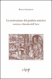 La motivazione del giudizio artistico. Estetica e filosofia dell'arte - Marco Giommoni - Libro CLEUP 2010, Filosofia | Libraccio.it