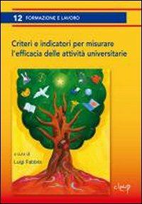 Criteri e indicatori per misurare l'efficacia delle attività universitarie - Luigi Fabbris - Libro CLEUP 2011, Formazione e lavoro | Libraccio.it