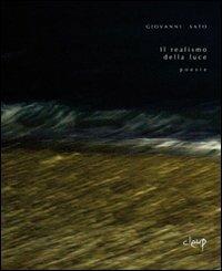 Il realismo della luce. Poesie - Giovanni Sato - Libro CLEUP 2010, Poesia | Libraccio.it