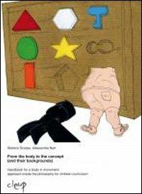 From the body to the concept (and their backgrounds). Handbook for the body in movement approach inside the philosophy for children curriculuum - Stefano Scarpa, Alessandra Nart - Libro CLEUP 2011, Scienze dell'educazione | Libraccio.it