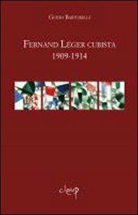 Fernand Léger cubista 1909-1914 - Guido Bartorelli - Libro CLEUP 2011, Varia | Libraccio.it