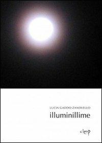 Illuminillime - Lucia Gaddo Zanovello - Libro CLEUP 2011, Poesia | Libraccio.it