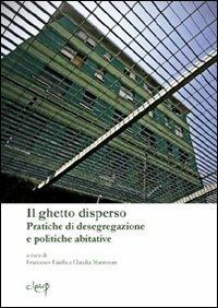 Il ghetto disperso. Pratiche di desegragazione e politiche abitative  - Libro CLEUP 2011, Scienze sociologiche | Libraccio.it