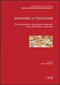 Innnovare la tradizione. Europeizzazione e governance regionale: il caso del Veneto a confronto - Patrizia Messina - Libro CLEUP 2011, Centro di ricerca e servizi | Libraccio.it