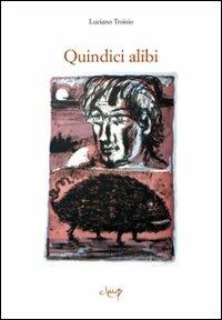 Quindici alibi - Luciano Troisio - Libro CLEUP 2011, Narrativa | Libraccio.it